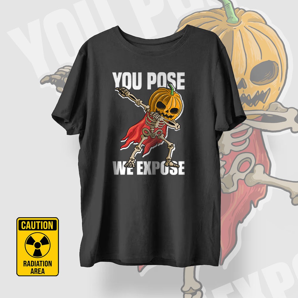 You Pose We Expose تي-شيرت
