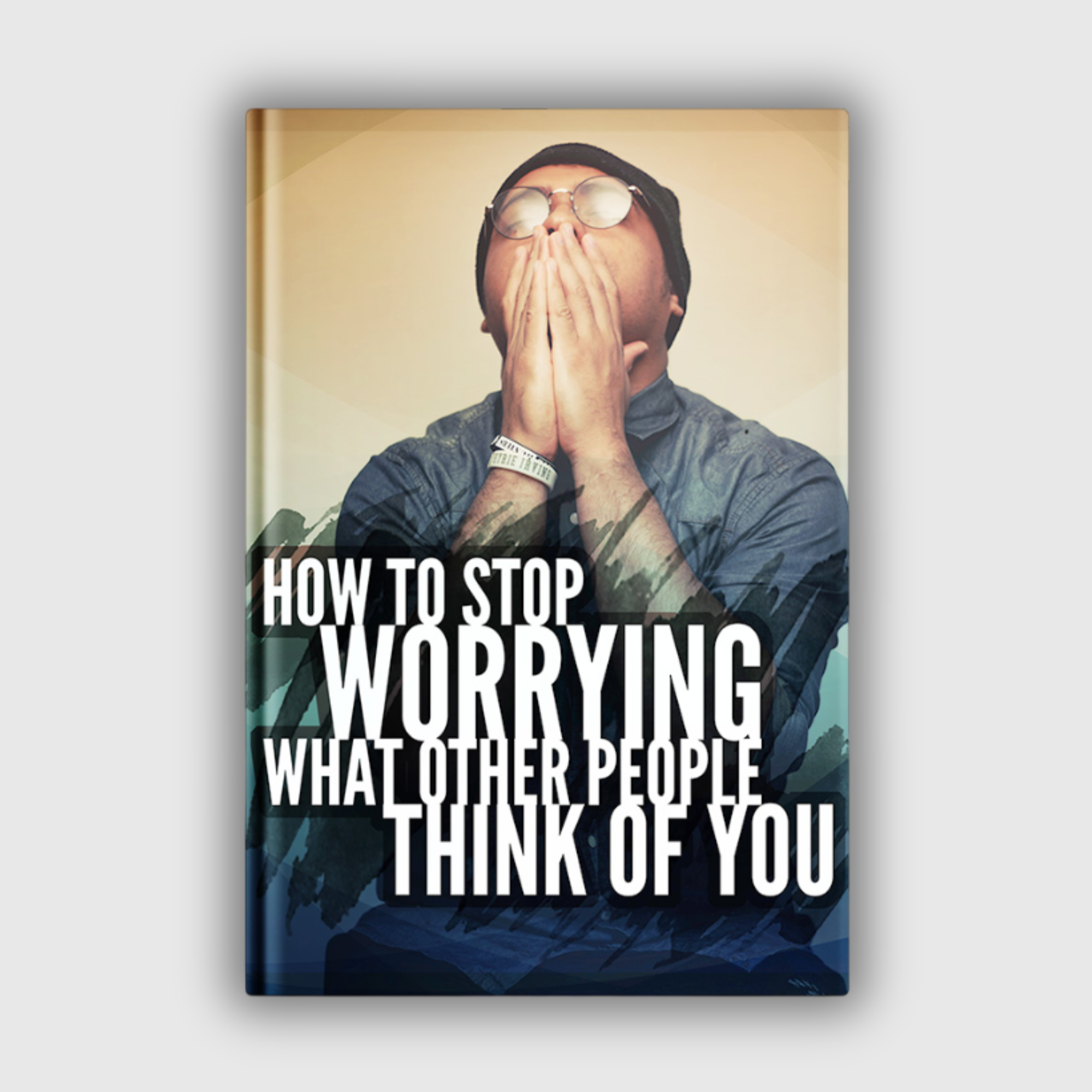 How To Stop Worrying What Other People Think of You